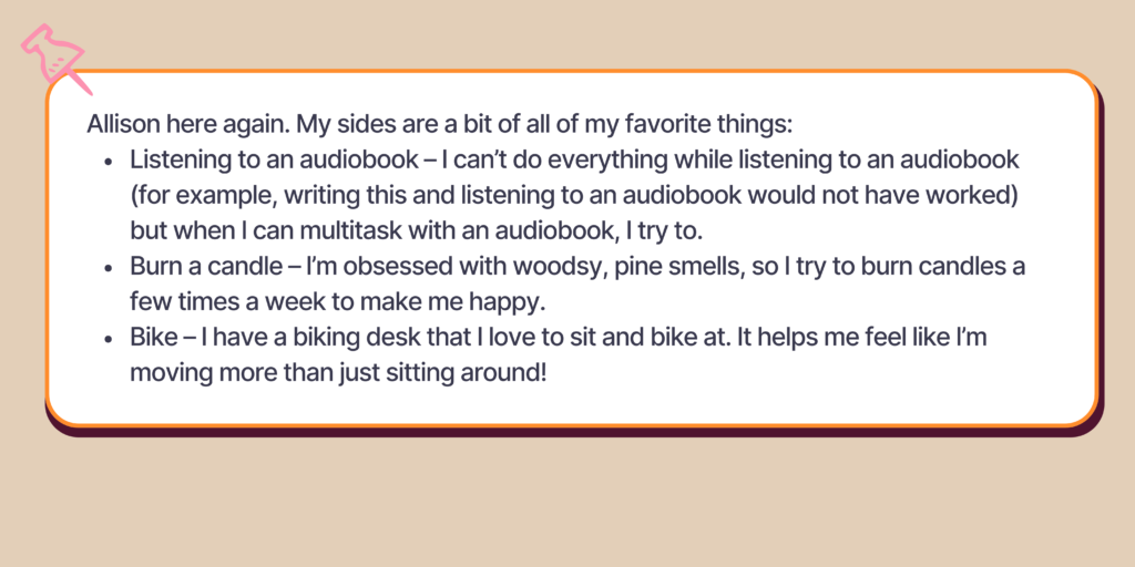 This block highlights the writer's sides. These include listening to an audiobook, burning a candle, and biking at her bike desk. 